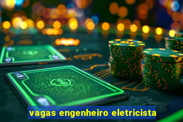 vagas engenheiro eletricista